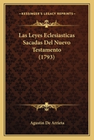 Las Leyes Eclesiasticas Sacadas Del Nuevo Testamento (1793) 1166614662 Book Cover