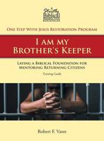 One Step With Jesus Restoration Program; I am my Brother's Keeper: Laying a Biblical Foundation for Mentoring Returning Citizens: Training Guide 1640038922 Book Cover