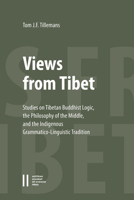 Views from Tibet: Studies on Tibetan Buddhist Logic, the Philosophy of the Middle, and the Indigenous Grammatico-Linguistic Tradition 3700188838 Book Cover