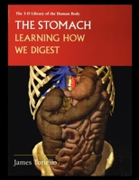The Stomach: Learning How We Digest (3-D Library of the Human Body) 1435888324 Book Cover