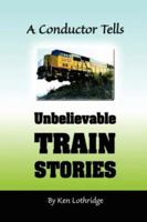 A Conductor Tells Unauthorized Train Stories 0977644081 Book Cover