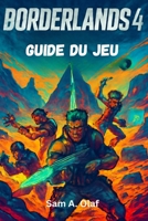 BORDERLANDS 4 Guide du jeu: Conseils, astuces et butin caché pour chaque chasseur de coffre-fort (French Edition) B0FR344MV1 Book Cover