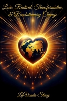 Love: Radical, Transformative, & Revolutionary Change B0G2ZK1J5S Book Cover
