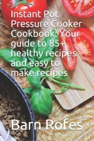 Instant Pot Pressure Cooker Cookbook: Your guide to 85+ healthy recipes and easy to make recipes 1694502368 Book Cover