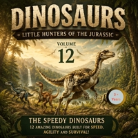 Dinosaurs: Little Hunters of the Jurassic: Vol.12: The speedy dinosaurs (Dinosaurs for Little Explorers) B0HGBLQY7L Book Cover