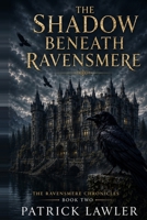 The Shadow Beneath Ravensmere: The Shadow Beneath Ravensmere A Gothic Supernatural Mystery B0HH8GKG2M Book Cover