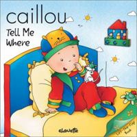 Caillou Tell Me Where (Peek-A-Boo) 2894501900 Book Cover