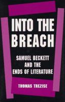 Into the Breach: Samuel Beckett and the Ends of Literature 0691604541 Book Cover