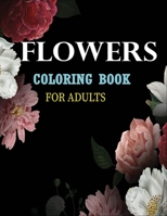 Flowers Coloring Book for Adults: An Adult Coloring Book Featuring 45+ Beautiful Flower Designs for Stress Relief and Relaxation with 8.5 by 11 inches B08FNMP92J Book Cover