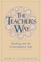 The Teacher's Way: Teaching And The Contemplative Life 0809143038 Book Cover