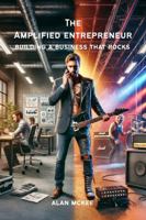 The Amplified Entrepreneur: Building a Business That Rocks B0F6D6DYQ2 Book Cover