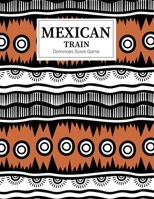 Mexican Train Dominoes Score Game: Mexican Train Score Sheets Perfect ScoreKeeping Sheet Book Sectioned Tally Scoresheets Family or Competitive Play large size 8.5X11 1700180460 Book Cover