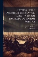 Tattica Delle Assemblee Legislative, Seguita Da Un Trattato De Sofismi Politici (Italian Edition) 1024820505 Book Cover