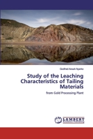 Study of the Leaching Characteristics of Tailing Materials: from Gold Processing Plant 6200434867 Book Cover