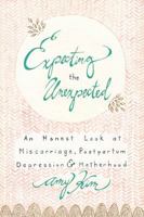 Expecting the Unexpected: An Honest Look at Miscarriage, Postpartum Depression & Motherhood 0989841820 Book Cover