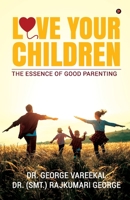 Love Your Children: The Essence of Good Parenting 1647607116 Book Cover