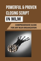 Powerful & Proven Closing Script In MLM: Comprehensive Guide For Any MLM Organization: What Not To Say In Mlm Closing Scripts B09C2YNK6C Book Cover