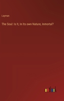 The Soul: Is It, In Its own Nature, Inmortal? 3385247330 Book Cover