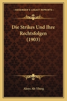Die Strikes Und Ihre Rechtsfolgen (1903) 1141162385 Book Cover