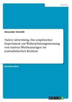 Native Advertising. Ein empirisches Experiment zur Wahrnehmungsmessung von nativen Werbeanzeigen im journalistischen Kontext 3668611033 Book Cover