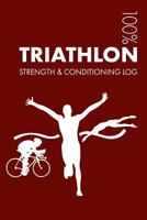 Triathlon Strength and Conditioning Log: Daily Triathlon Training Workout Journal and Fitness Diary for Triathlete and Coach - Notebook 179844710X Book Cover