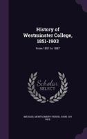 History of Westminster College, 1851-1903: From 1851 to 1887 1167018346 Book Cover