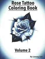 Rose Tattoo Coloring Book: Volume 2 B098JVZNMH Book Cover