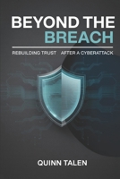 Beyond the Breach: Rebuilding Trust After a Cyberattack B0FFNGMM2N Book Cover