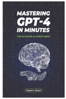 Mastering GPT-4 in Minutes: The Ultimate AI Cheat Sheet B0DT13383L Book Cover