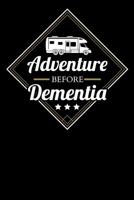 Adventure Before Dementia: RV Travel Journal, Roadtrip Log and Maintenance Tracker 1081869828 Book Cover