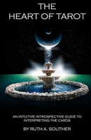 The Heart of Tarot - Smaller Version: An Intuitive Introspective Guide to Interpreting the Cards 1945567058 Book Cover