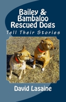 Bailey & Bambaloo Rescued Dogs: Tell Their Stories 1718831226 Book Cover