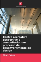 Centro recreativo desportivo e comunitário: um processo de desenvolvimento de design 6205957221 Book Cover