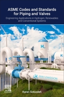 ASME Codes and Standards for Piping and Valves: Engineering Applications in Hydrogen, Renewable, and Conventional Energy Systems 0443443580 Book Cover