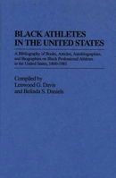 Black Athletes in the United States: A Bibliography of Books, Articles, Autobiographies, and Biographies on Black Professional Athletes in the United States, 1880-1981 0313229767 Book Cover