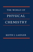 The World of Physical Chemistry 0198555970 Book Cover