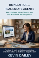 Using AI For Real Estate Agents B0HJTNY4SL Book Cover
