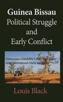 Guinea Bissau Political Struggle and Early Conflict: Governance Instability Under Poor Economy, International Mafia linkage 1542476194 Book Cover