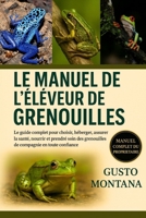 LE MANUEL DE L’ÉLEVEUR DE GRENOUILLES: Le guide complet pour choisir, héberger, assurer la santé, nourrir et prendre soin des grenouilles de compagnie en toute confiance (French Edition) B0G7GNCWYP Book Cover