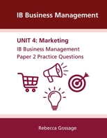 IB Business Management Paper 2 Practice Questions: Unit 4: Marketing (IB Business Management Exam Questions) B0HDKJ2NF1 Book Cover