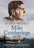 The Extraordinary Life of Mike Cumberlege SOE 1781557322 Book Cover