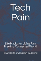 Tech Pain: Life Hacks for Living Pain Free in a Connected World B08N1RXPSJ Book Cover