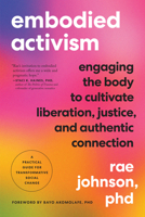 Embodied Activism: Engaging the Body to Cultivate Liberation, Justice, and Authentic Connection--A Practical Handbook for Transformative Social Change 1623176999 Book Cover