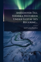 Anekdoter Till Svenska Historien Under Gustaf Iii's Regering... 1277341745 Book Cover