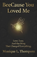 BeeCause You Loved Me 1449589944 Book Cover