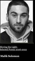 Moving The Light: Selected Poems 2006-2022 B0B7QQZ5KK Book Cover