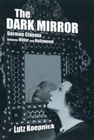 The Dark Mirror: German Cinema between Hitler and Hollywood 0520233115 Book Cover