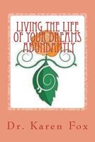 Living the Life of Your Dreams Abundantly 1539040372 Book Cover