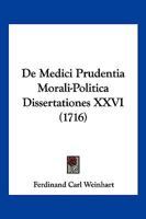 De Medici Prudentia Morali-Politica Dissertationes XXVI (1716) 116618272X Book Cover