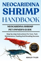 NEOCARIDINA SHRIMP HANDBOOK: Step-by-step Instructions For Care, Tank Maintenance, Feeding And Breeding Success. B0F24933Q5 Book Cover